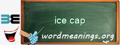 WordMeaning blackboard for ice cap